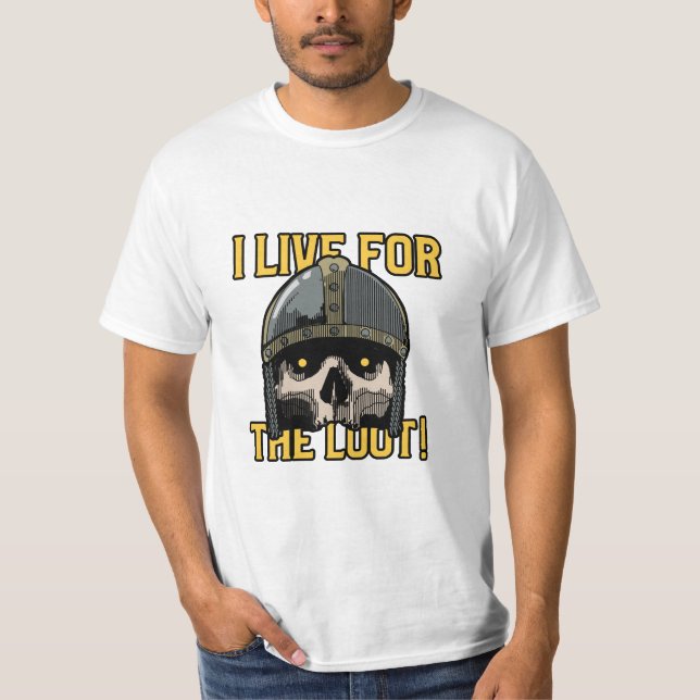 I Live for the Loot T-Shirt (Front)