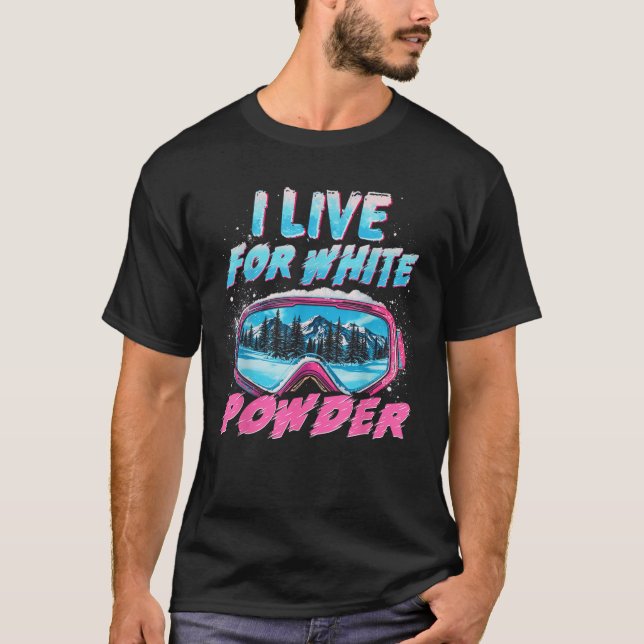 I Live For White Powder Retro Ski Snowboard Goggle T-Shirt (Front)