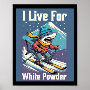 I Live For White Powder Shark Ski Snowboard Poster