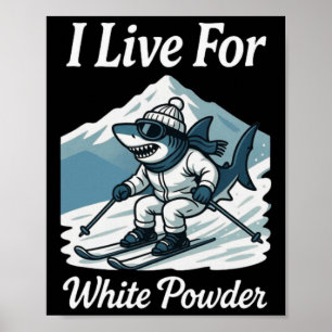 I Live For White Powder Shark Ski Snowboard Skiing Poster