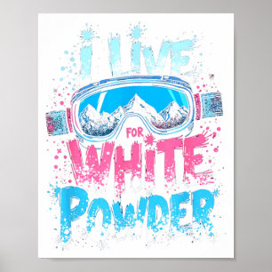 I live for white powder skiing snowboarding poster