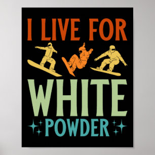 I Live For White Powder Snowboarder Snowboarding Poster