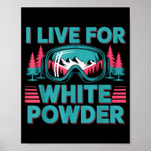 I Live For White Wder Ski Goggles Snowboard Art  Poster