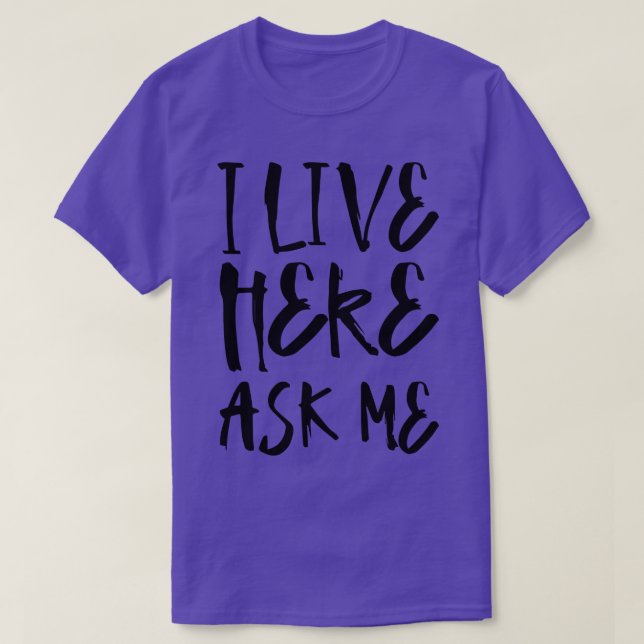 I live here ask me T-Shirt (Design Front)