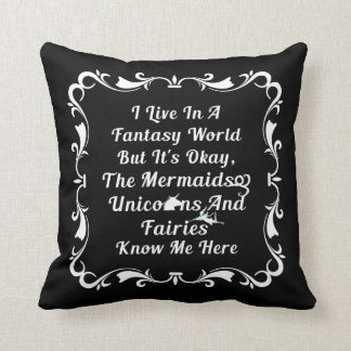 I Live In A Fantasy World Cushion