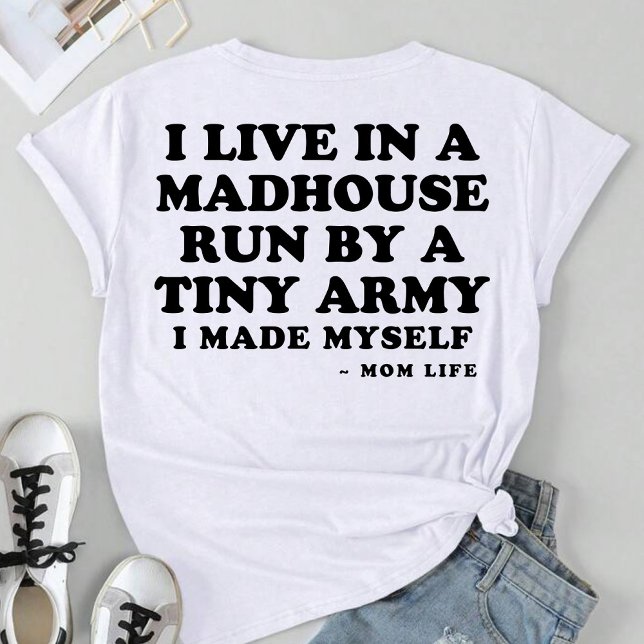 I Live In A Madhouse Run By A Tiny Army T-Shirt (Creator Uploaded)