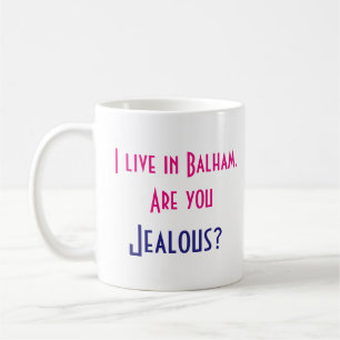 I live in Balham. Are you jealous? Coffee Mug