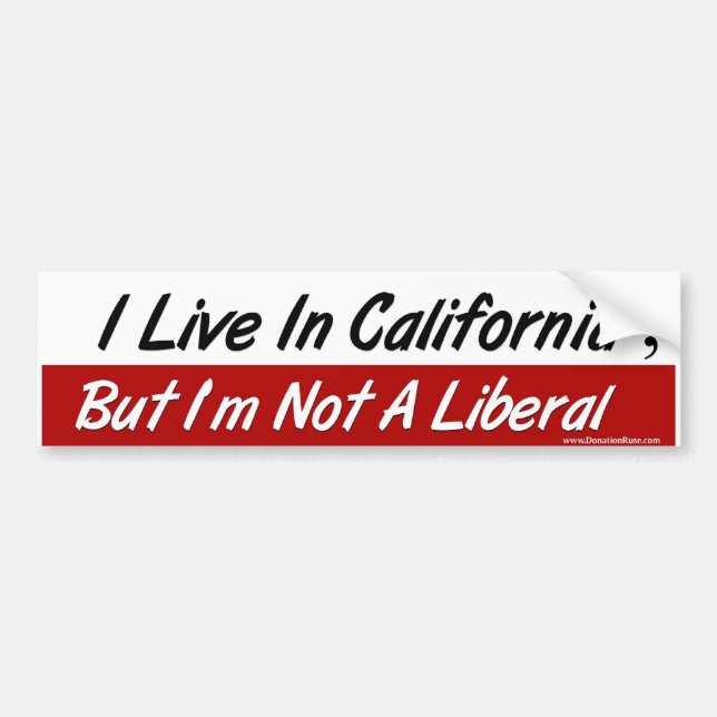 I Live in Calilfornia, But I'm not a liberal Bumper Sticker (Front)