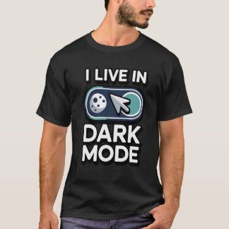 I Live In Dark Mode Tech Geek & Programmer T-Shirt