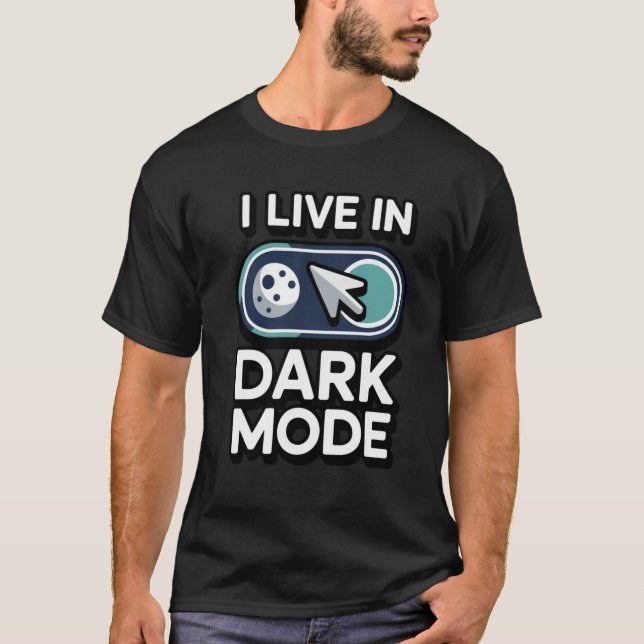 I Live In Dark Mode Tech Geek & Programmer T-Shirt (Front)