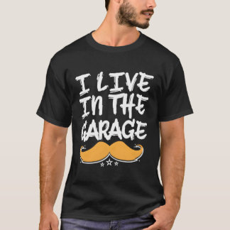 I Live In The Garage Dad Mechanic Daddy Car Repair T-Shirt