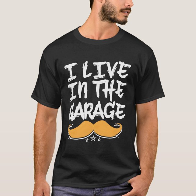 I Live In The Garage Dad Mechanic Daddy Car Repair T-Shirt (Front)
