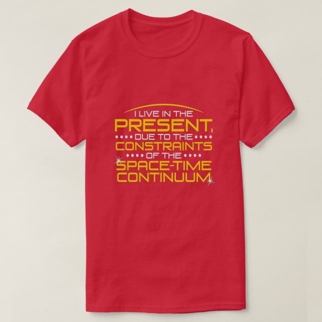 I live in the present... T-Shirt (Design Front)