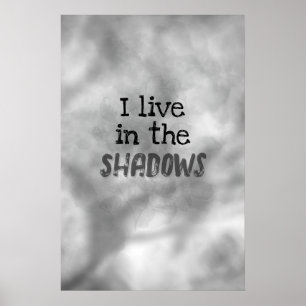 I Live In The Shadows Poster