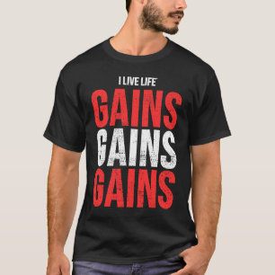 I Live Life Gains Gain Gains Gym Meme Cool Lifting T-Shirt