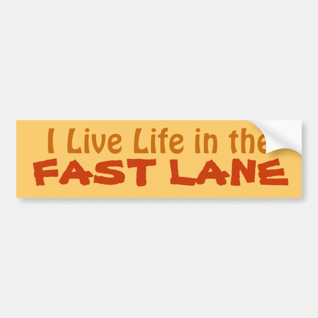 I Live Life in the Fast Lane driving bumpersticker Bumper Sticker (Front)
