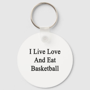 I Live Love And Eat Basketball Key Ring