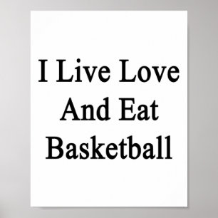 I Live Love And Eat Basketball Poster