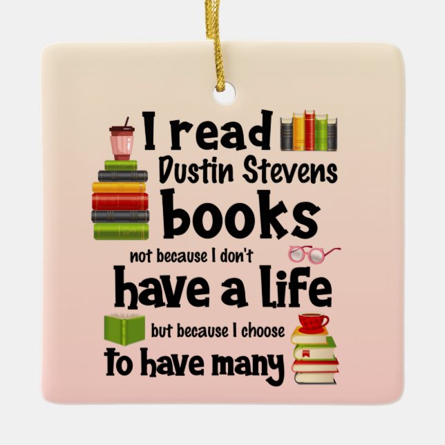 I Live Many Lives Reading Dustin Stevens Books Ceramic Ornament (Front)