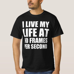 I live my life at 60 frames per second T-Shirt