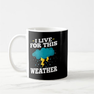 I Live of This Weather Funny Weather Storm Meteoro Coffee Mug