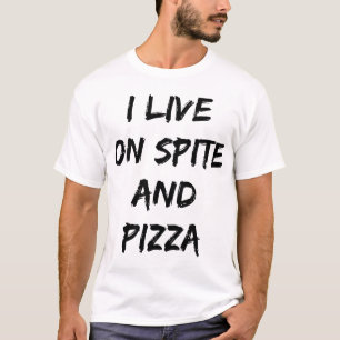 I Live On Spite And Pizza Trendy Quote T-Shirt