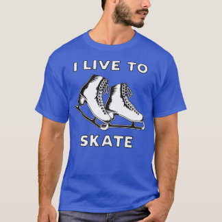 I Live To Skate T-Shirt