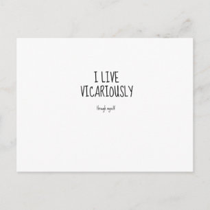 I live vicariously.jpg postcard