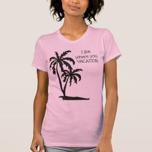 I live where you vacation t-shirt