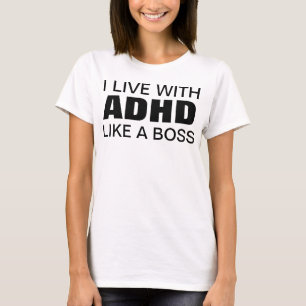 I live with ADHD like a boss T-Shirt