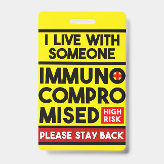 I Live With Someone Immunocompromised Badge ID Badge