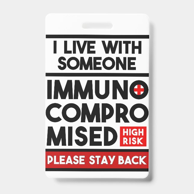 I Live With Someone Immunocompromised Badge ID Badge (Front)