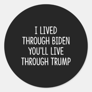 I Lived Through Biden - You'll Live Through Trump Classic Round Sticker