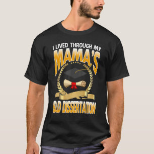 I Lived Through My Mama's Edd Dissertation Graduat T-Shirt