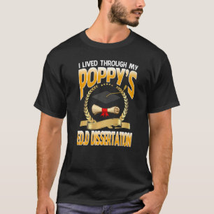 I Lived Through My Poppy's Edd Dissertation Gradua T-Shirt