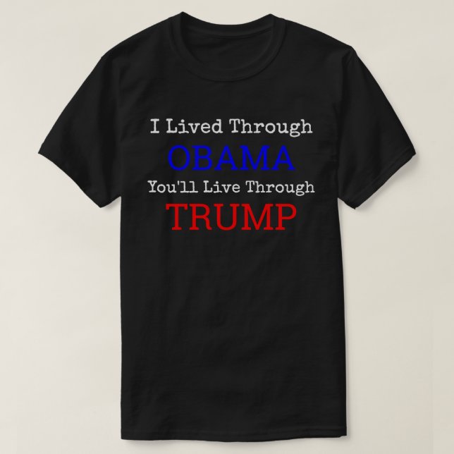 I Lived Through Obama You'll Live Through Trump T-Shirt (Design Front)