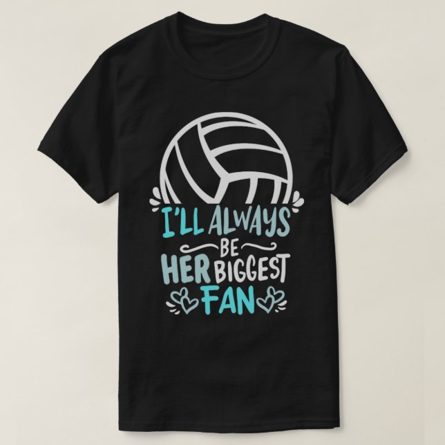 I ll always be her biggest Fan Volleyball Girl Pla T-Shirt (Design Front)
