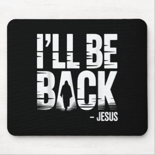 I’ll Be Back Jesus Second Coming - Funny Chrisitan Mouse Mat