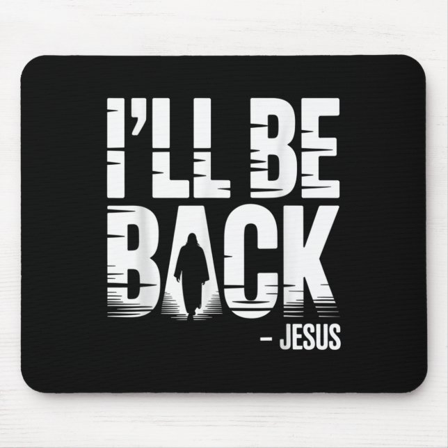 I’ll Be Back Jesus Second Coming - Funny Chrisitan Mouse Mat (Front)