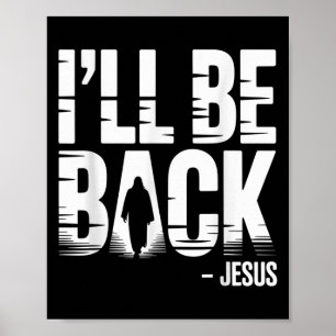 I’ll Be Back Jesus Second Coming - Funny Chrisitan Poster