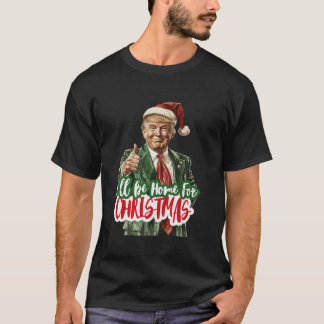 I ll Be Home For Christmas Funny Santa Claus Trump T-Shirt