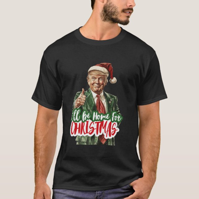 I ll Be Home For Christmas Funny Santa Claus Trump T-Shirt (Front)