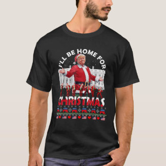 I ll Be Home For Christmas Santa Funny Trump Xmas T-Shirt