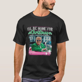 I ll Be Home For Christmas Santa Funny Trump Xmas  T-Shirt