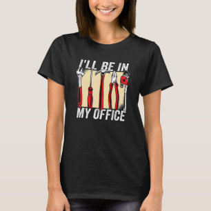 I Ll Be In My Office Carpenter 5 T-Shirt