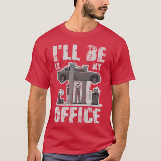 I ll Be In My Office Funny Car Mechanic friend T-Shirt