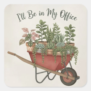 I’ll Be in My Office Funny Plant Lover Quote Square Sticker