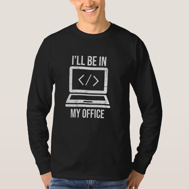 I Ll Be In My Office Funny Web Programmer Develope T-Shirt (Front)