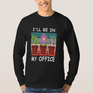 I Ll Be In My Office Garden Funny Gardening Retro  T-Shirt