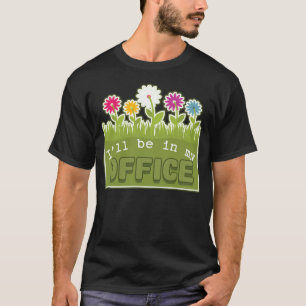 I ll Be In My Office Gardener s Gardening Spring S T-Shirt